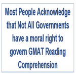 Most People Acknowledge that Not All Governments have a moral right to govern GMAT Reading Comprehension